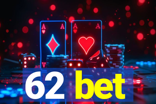 62 bet